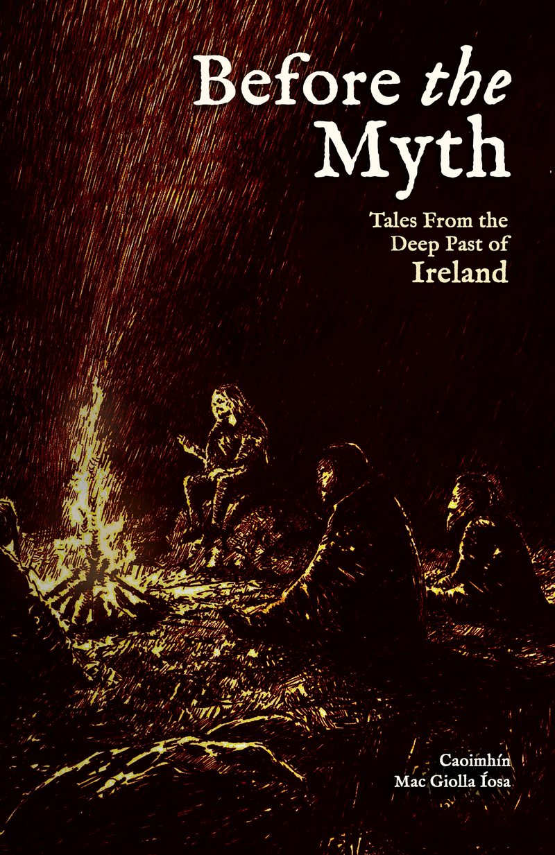 The Before the Myth cover: a teller seated at a night fire, the title set above in cream on the dark, and the author name Caoimh&iacute;n Mac Giolla &Iacute;osa at the foot.