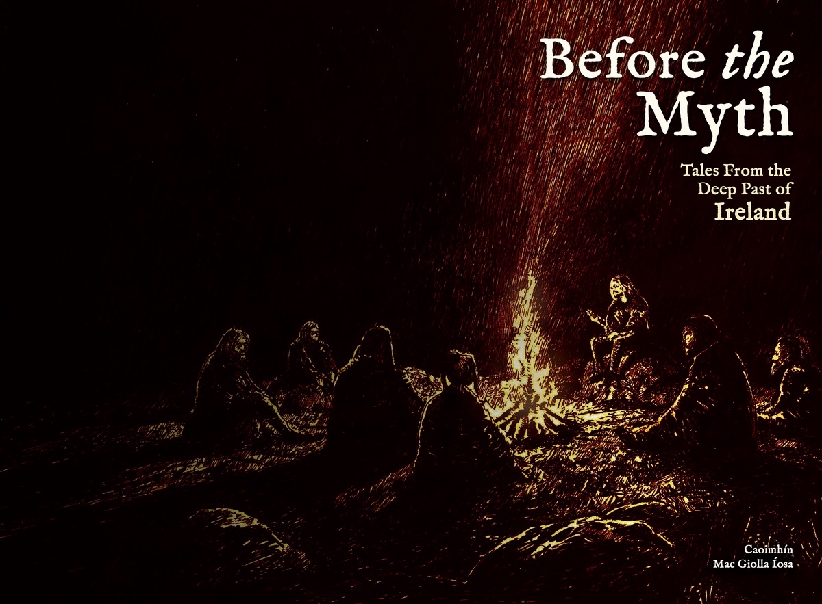 Before the Myth: Tales From the Deep Past of Ireland, by Caoimhin Mac Giolla Iosa. A teller seated at a night fire with the listeners gathered round it in the dark, sparks streaming up into the rain.